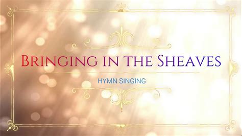 bringing   sheaves piano lyrics accompaniment hymnal youtube