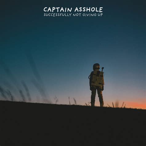 Successfully Not Giving Up Album By Captain Asshole Spotify
