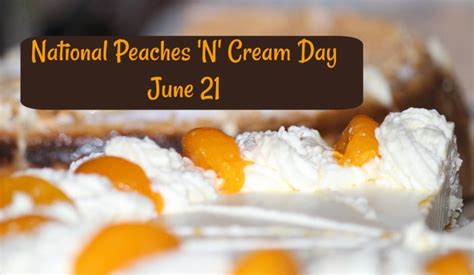 national peaches  cream day celebrate   recipes