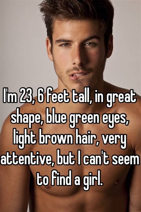 I M 23 6 Feet Tall In Great Shape Blue Green Eyes