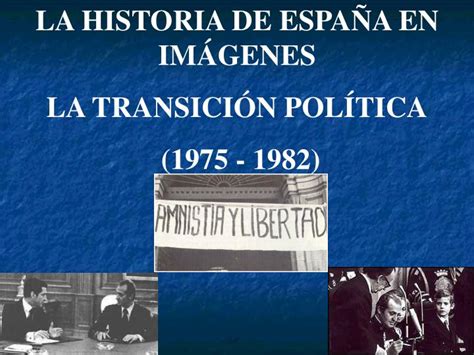 ppt la historia de espaÑa en imÁgenes la transiciÓn polÍtica 1975