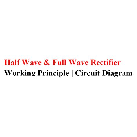 Half And Full Wave Rectifier Working And Circuit Diagram Electrical A2z