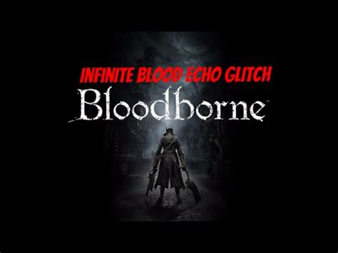 bloodborne   infinite blood echo glitch patched youtube