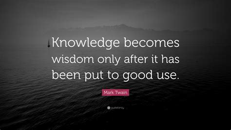 mark twain quote knowledge  wisdom      put