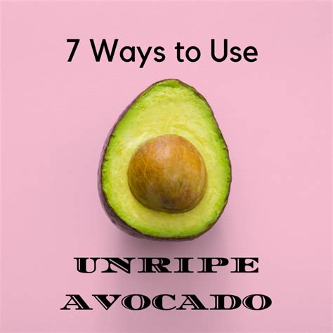ways   unripe avocado    ripen  cut  delishably