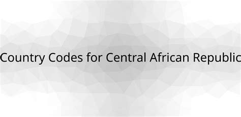 country codes  central african republic  cf caf  calling code
