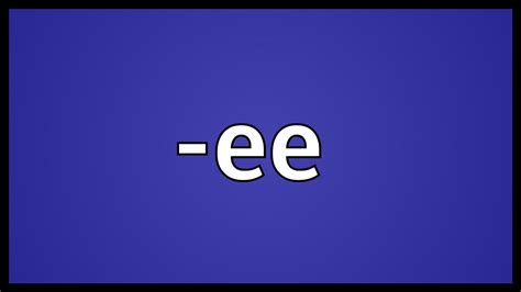 ee meaning youtube