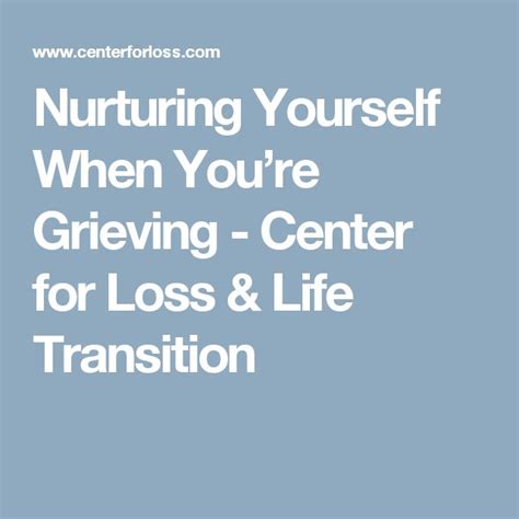 nurturing yourself when you re grieving center for loss and life