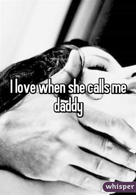 i love when she calls me daddy