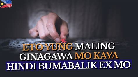Eto Yung Maling Ginagawa Mo Kaya Hindi Bumabalik Ex Mo Youtube