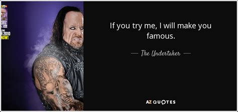 The Undertaker Quote If You Try Me I Will Make You Famous