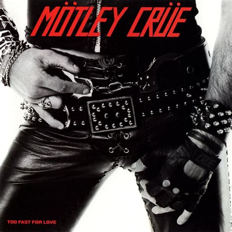 Mötley Crüe Too Fast For Love 1981 The 100 Greatest Metal Albums