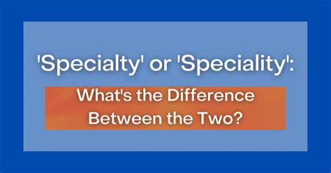 specialty  speciality whats  difference