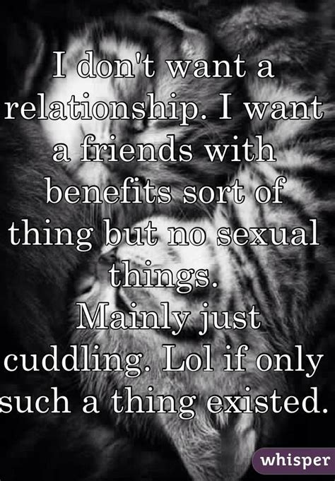 i don t want a relationship i want a friends with benefits sort of thing but no sexual things