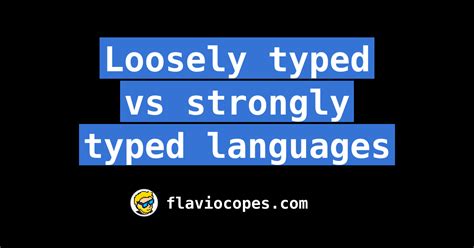 loosely typed  strongly typed languages