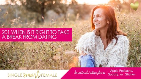 201 When Is It Right To Take A Break From Dating Dating Help With