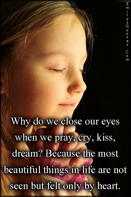 why do we close our eyes when we pray cry kiss dream because the most beautiful things in