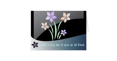 it takes a long time to grow an old friend greeting card zazzle