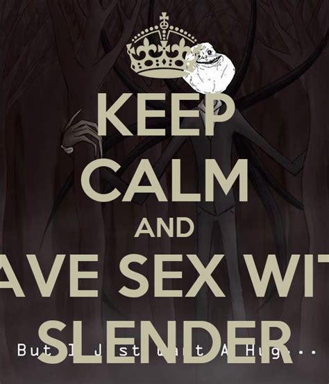 keep calm and have sex with slender keep calm and carry on image