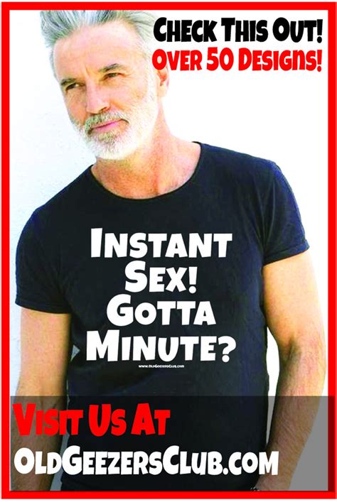 Funny Old Man T Old Man Tee Instant Sex Gotta Minute Etsy