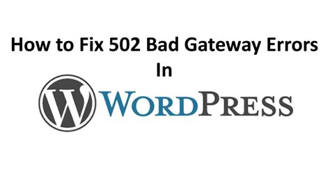 How To Fix 502 Bad Gateway Error In Wordpress Asap In Minutes