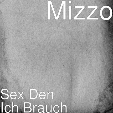 Sex Den Ich Brauch By Mizzo On Spotify