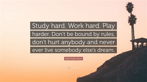 shah rukh khan quote study hard work hard play harder dont