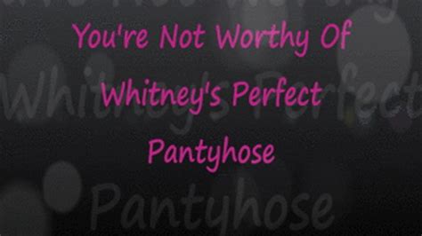 Not Worthy Of Whitney S Perfect Pantyhose 1280x720 Wmv Better In