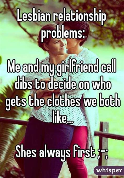 lesbian relationship problems me and my girlfriend call dibs to