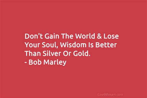bob marley quote dont gain  world lose  coolnsmart