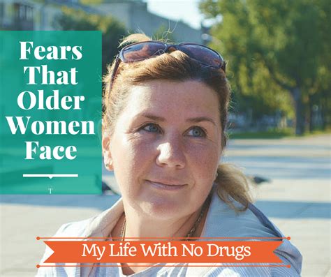 fears that older women face my life with no drugs