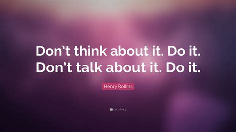 henry rollins quote dont      dont talk
