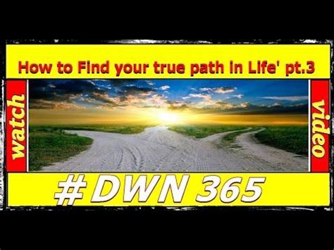 dwn   find  true path  life part  finding  paths country roads