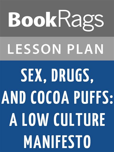 Lesson Plans Sex Drugs And Cocoa Puffs A Low Culture Manifesto By