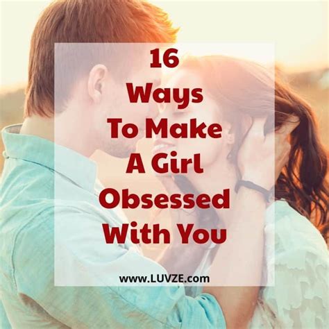 how to make a girl obsessed with you 16 proven tactics flirty