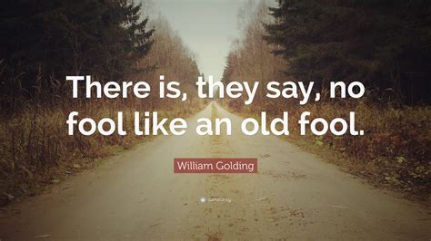 william golding quote      fool    fool