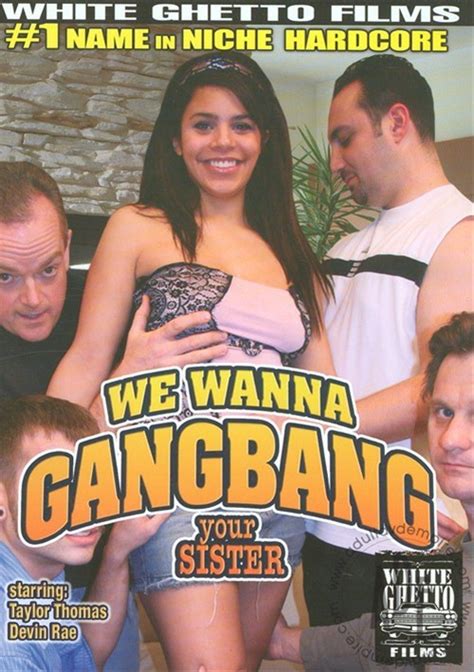 we wanna gangbang your sister 2009 videos on demand