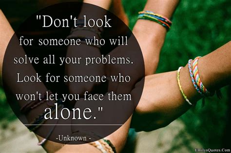 true friends won t let you face your problems alone
