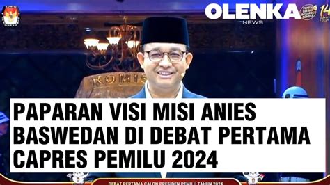 Paparan Visi Misi Anies Baswedan Di Debat Pertama Capres Pemilu 2024