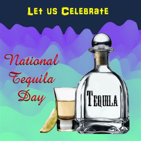 celebrate national tequila day national tequila day tequila day