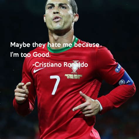 Maybe They Hate Me Because I M Too Good Cristiano Ronaldo Poster