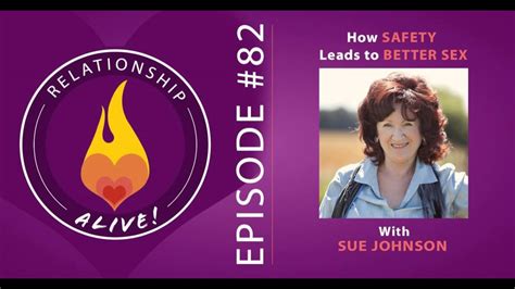 82 How Safety Leads To Better Sex Sue Johnson Youtube