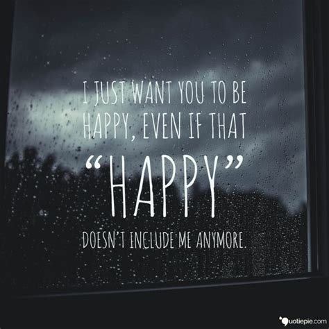 i just want you to be happy even if that happy doesn t