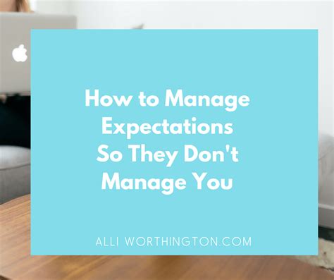 manage expectations   dont manage