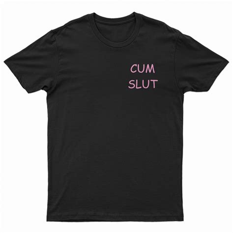 Cum Slut T Shirt For Unisex