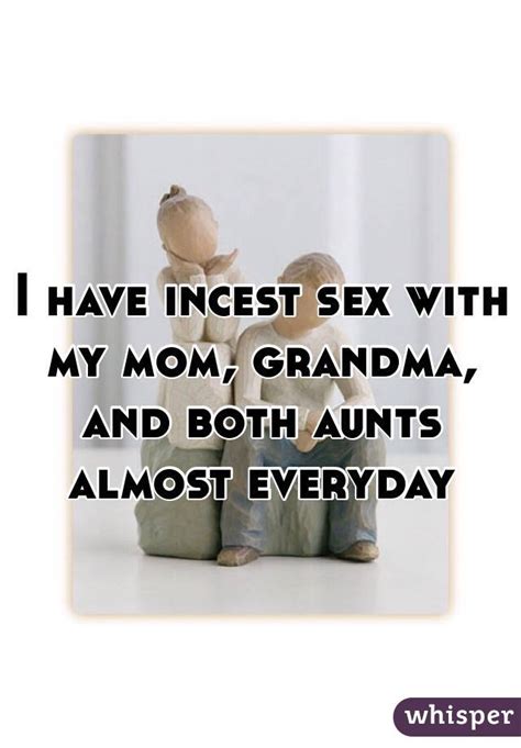 I Have Incest Sex With My Mom Grandma And Both Aunts