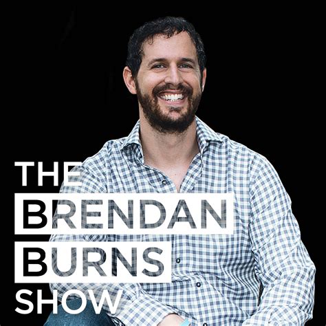brendan burns show listen  stitcher  podcasts