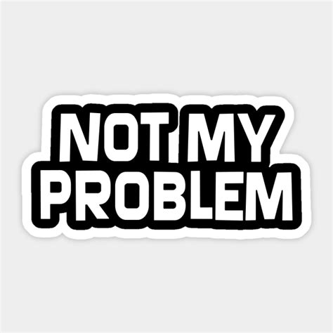 problem   problem sticker teepublic