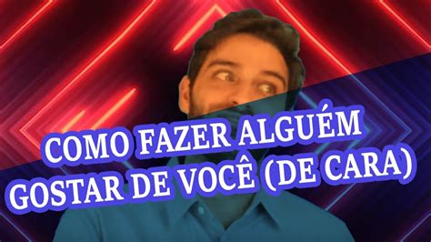 como fazer alguem gostar de você na hora 2020 youtube