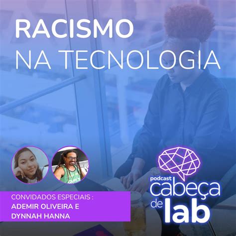 podcast cabeça de lab episódio 130 racismo na tecnologia